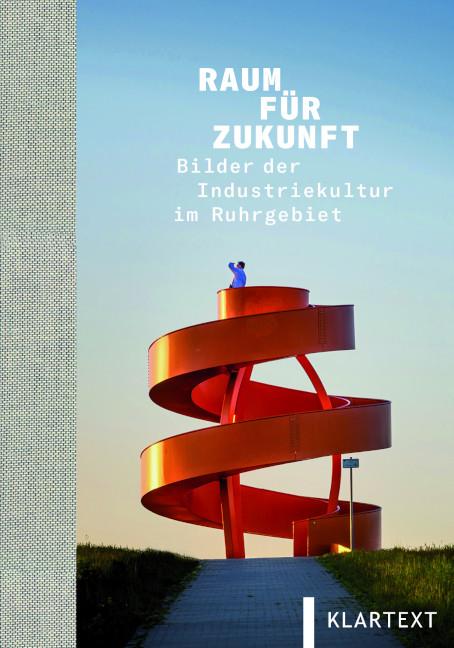 Raum für Zukunft Bilder der Industriekultur im Ruhrgebiet