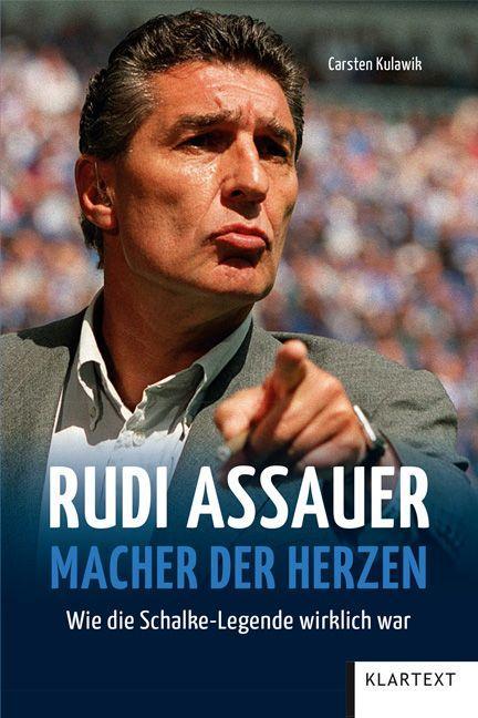Rudi Assauer. Macher der Herzen. Wie die Schalke Legende wirklich war