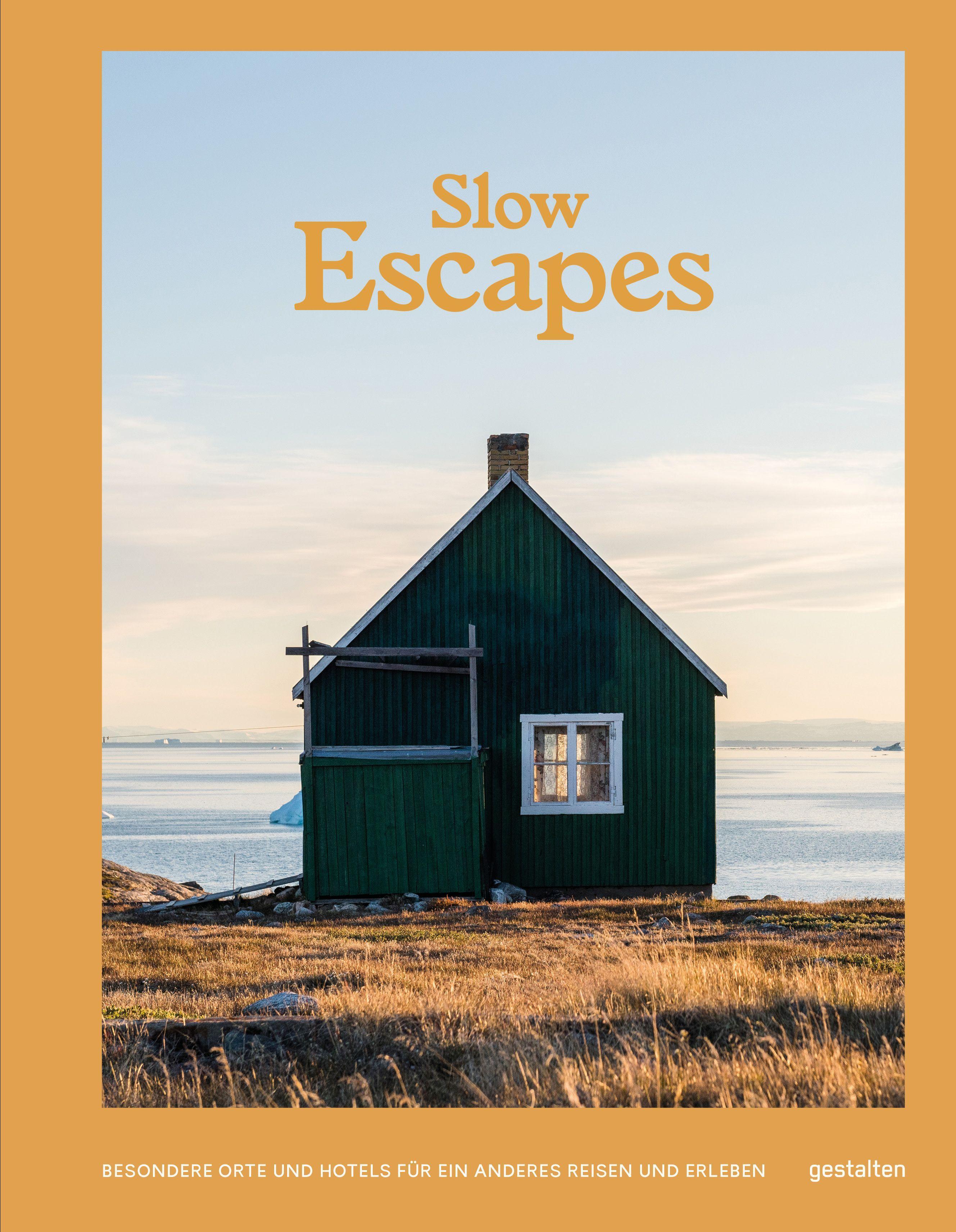 Slow Escapes Besondere Orte und Hotels für ein anderes Reisen und Erleben