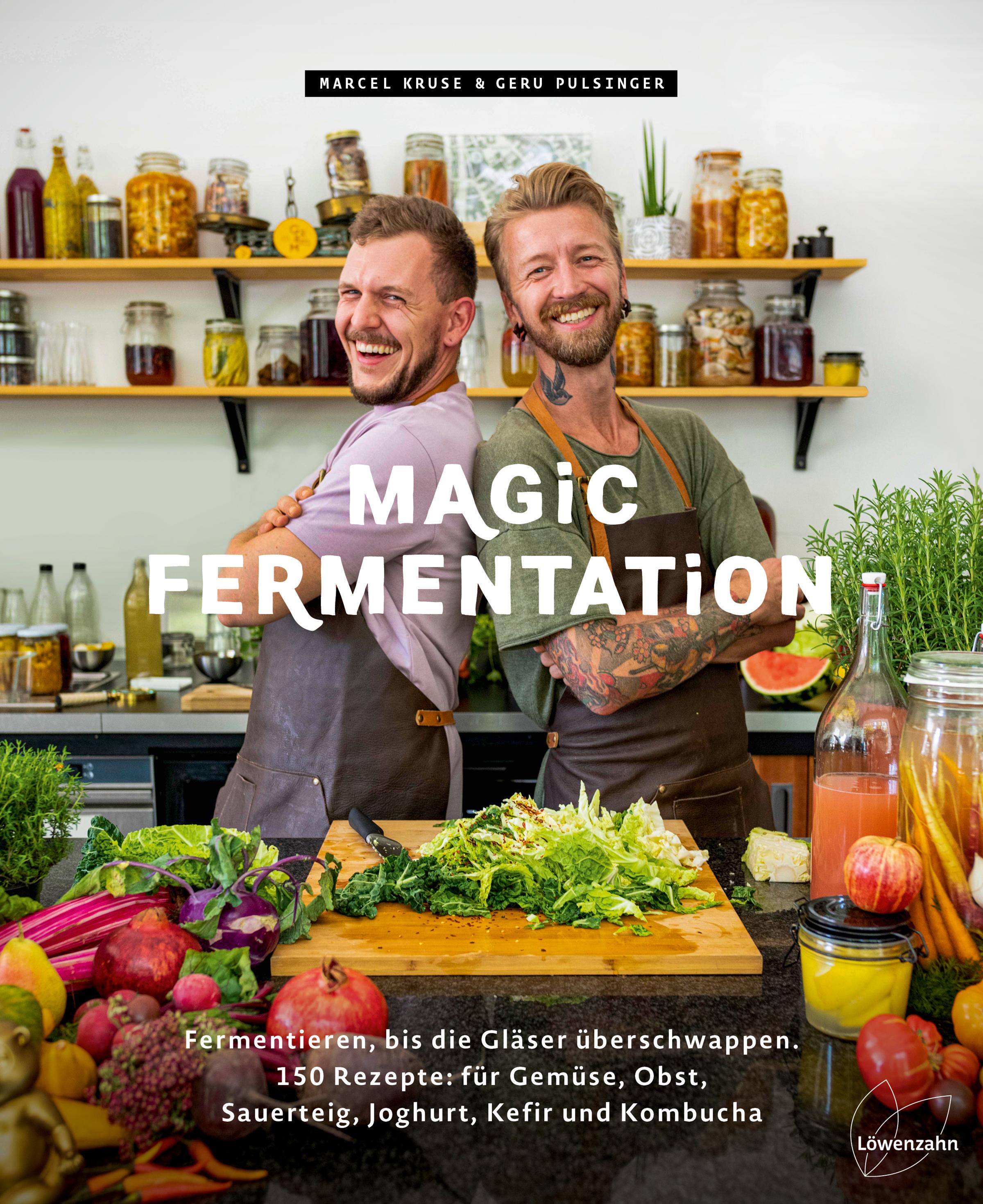 Magic Fermentation Fermentieren, bis die Gläser überschwappen. 150 Rezepte: für Gemüse, Obst, Sauerteig, Joghurt, Kefir und Kombucha