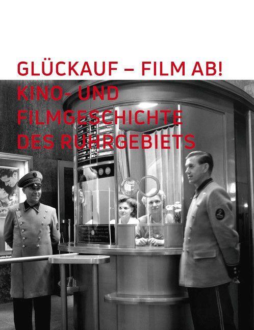 Glückauf - Film ab! Kino- und Filmgeschichte des Ruhrgebiets