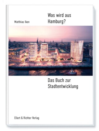 Was wird aus Hamburg? | Das Buch zur Stadtentwicklung