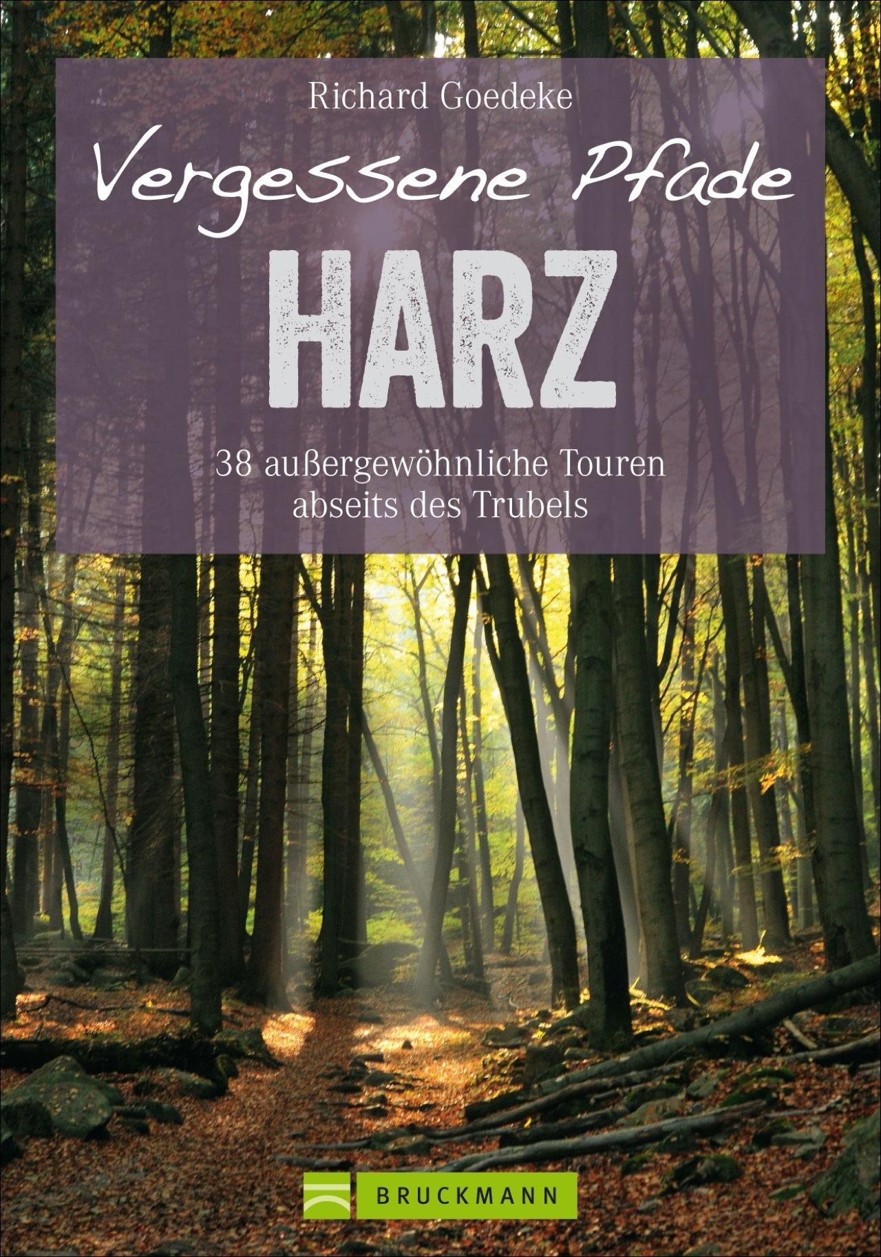 Vergessene Pfade Harz 38 außergewöhnliche Touren abseits des Trubels