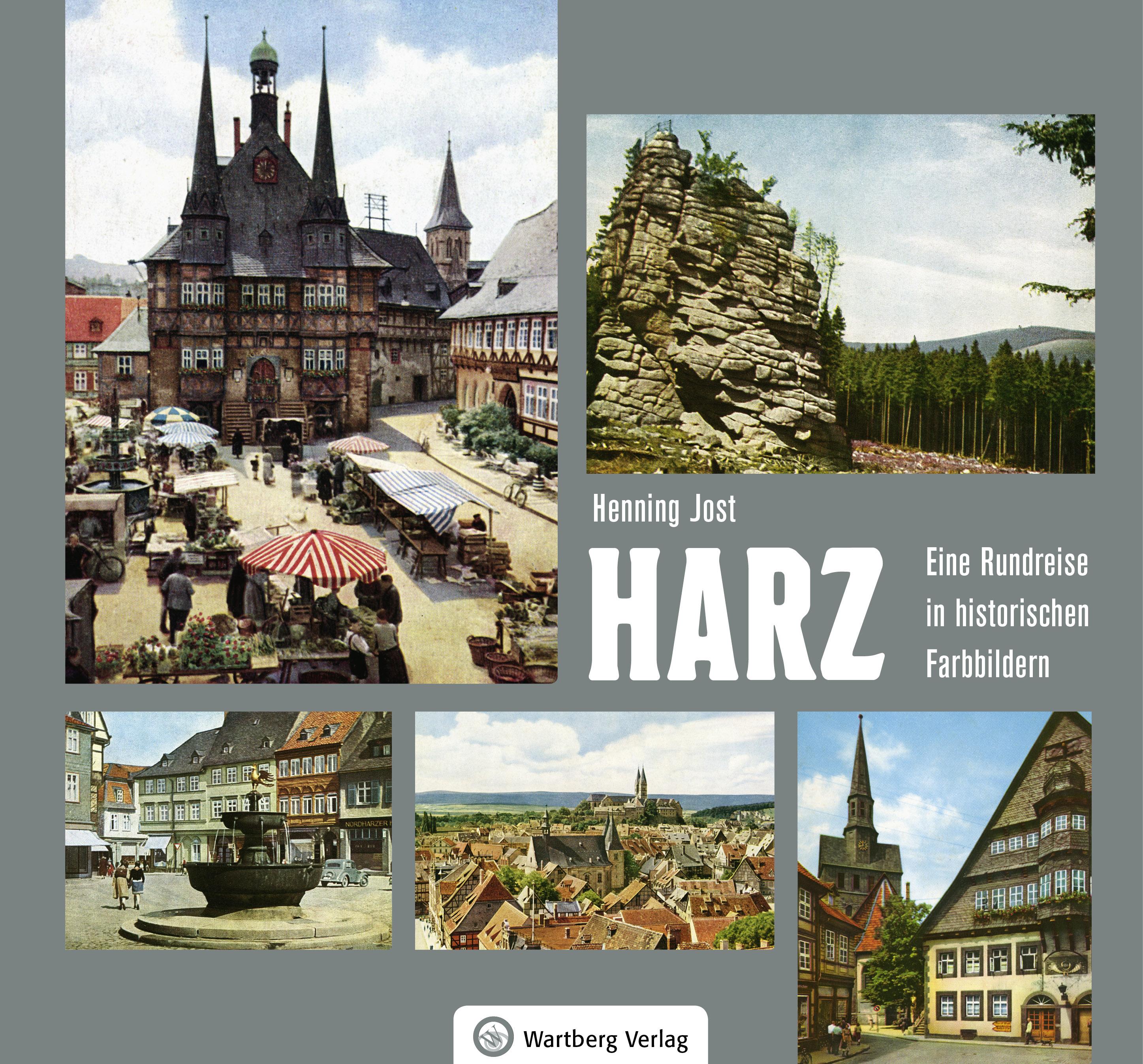Harz Eine Rundreise in historischen Farbbildern